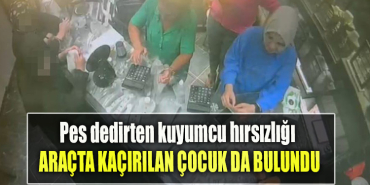 Kocaeli' de Pes dedirten kuyumcu hırsızlığı Araçta kaçırılan çocuk da bulundu