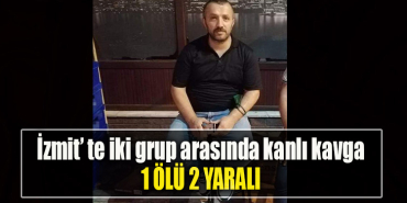 Kocaeli'de iki grup arasında kanlı kavga 1 ölü, 4 yaralı