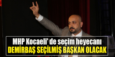 MHP Kocaeli' de seçim heyecanı. Murat Nuri Demirbaş seçilmiş başkan olacak