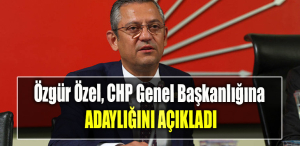 Özgür Özel, CHP Genel Başkanlığına adaylığını açıkladı