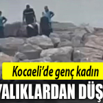 kocaeli kayalıklardan düştü