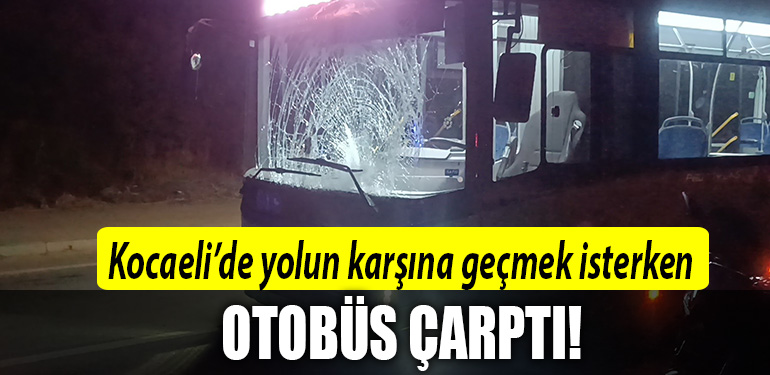kocaeli otobüs çarptı