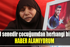 10 senedir çocuğumdan herhangi bir haber alamıyorum