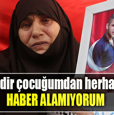 10 senedir çocuğumdan herhangi bir haber alamıyorum