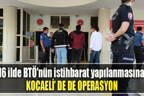 16 ilde BTÖ'nün istihbarat yapılanmasına Kocaeli' de de operasyon
