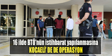 16 ilde BTÖ'nün istihbarat yapılanmasına Kocaeli' de de operasyon