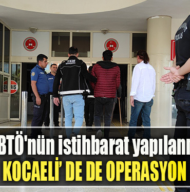 16 ilde BTÖ'nün istihbarat yapılanmasına Kocaeli' de de operasyon