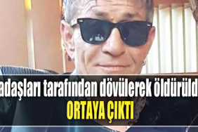 Arkadaşları tarafından dövülerek öldürüldüğü ortaya çıktı