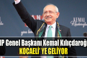 CHP Genel Başkanı Kemal Kılıçdaroğlu Kocaeli' ye geliyor