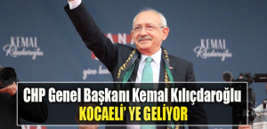 CHP Genel Başkanı Kemal Kılıçdaroğlu Kocaeli' ye geliyor