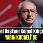 CHP Genel Başkanı Kemal Kılıçdaroğlu yarın Kocaeli' ye geliyor