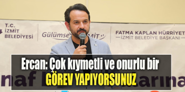 CHP İzmit İlçe Başkanı Gökhan Ercan Çok kıymetli ve onurlu bir görev yapıyorsunuz