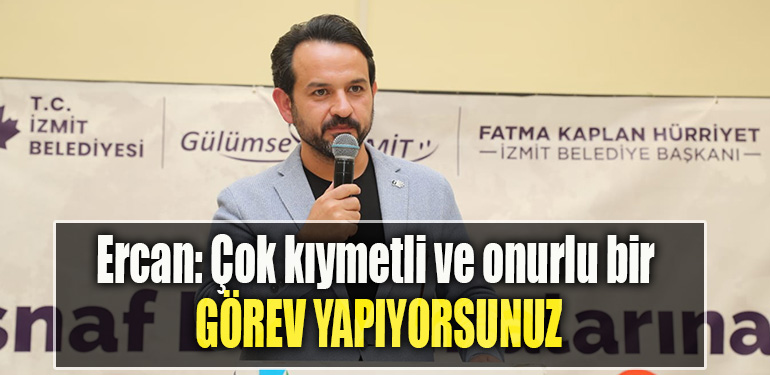CHP İzmit İlçe Başkanı Gökhan Ercan Çok kıymetli ve onurlu bir görev yapıyorsunuz