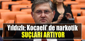 CHP Kocaeli Milletvekili Harun Özgür Yıldızlı; Kocaeli' de narkotik suçları artıyor