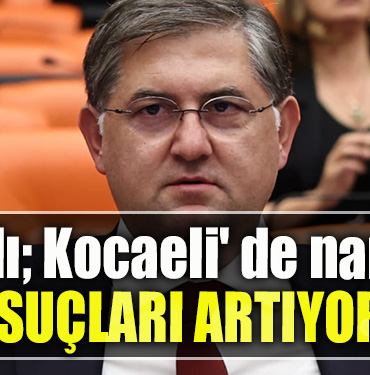 CHP Kocaeli Milletvekili Harun Özgür Yıldızlı; Kocaeli' de narkotik suçları artıyor