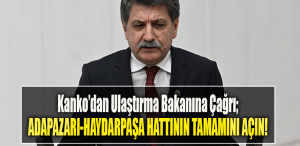 CHP Kocaeli Milletvekili Muhip Kanko’dan Ulaştırma Bakanına Çağrı; Adapazarı Haydarpaşa Hattının Tamamını Açın!