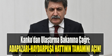 CHP Kocaeli Milletvekili Muhip Kanko’dan Ulaştırma Bakanına Çağrı; Adapazarı Haydarpaşa Hattının Tamamını Açın!