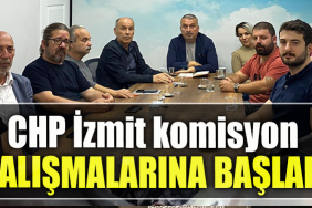 Cumhuriyet Halk Partisi İzmit İlçe Başkanlığı komisyon çalışmalarına başladı