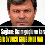 Ertuğrul Sağlam Bizim güçlü ve karakterli bir oyuncu grubu var