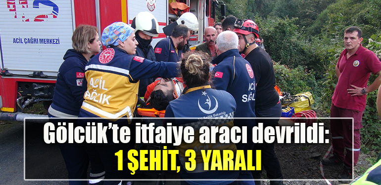 Gölcük’te itfaiye aracı devrildi 1 şehit, 3 yaralı