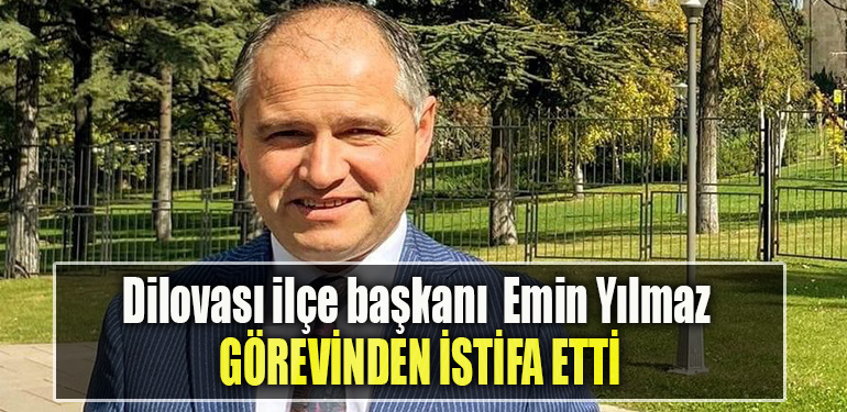 İYİ Parti Dilovası ilçe başkanı Emin Yılmaz görevinden istifa etti