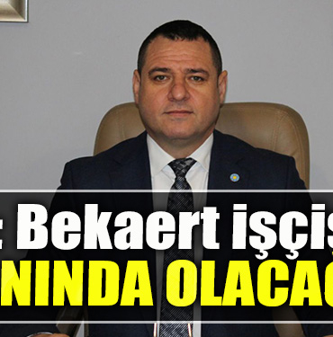 İYİ Parti İl Başkanı Nusret Acur Bekaert işçisinin yanında olacağız
