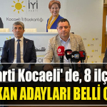 İYİ Parti Kocaeli' de, 8 ilçenin Belediye Başkan Adayları belli oldu