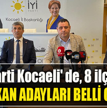 İYİ Parti Kocaeli' de, 8 ilçenin Belediye Başkan Adayları belli oldu
