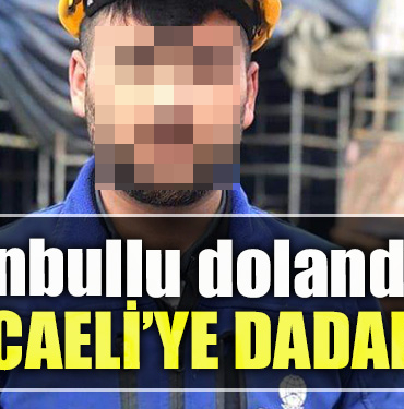 Istanbullu dolandirici Kocaeliye dadandi1