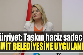 İzmit Belediye Başkanı Fatma Kaplan Hürriyet Taşkın haciz sadece İzmit Belediyesine uygulandı