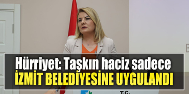 İzmit Belediye Başkanı Fatma Kaplan Hürriyet Taşkın haciz sadece İzmit Belediyesine uygulandı