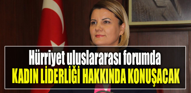 İzmit Belediye Başkanı Fatma Kaplan Hürriyet uluslararası forumda ‘Kadın Liderliği’ hakkında konuşacak