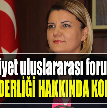 İzmit Belediye Başkanı Fatma Kaplan Hürriyet uluslararası forumda ‘Kadın Liderliği’ hakkında konuşacak