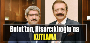 Kocaeli Ticaret Odası Başkanı Necmi Bulut’tan, Dünya Odalar Federasyonu Başkanlığı’na seçilen Hisarcıklıoğlu’na kutlama