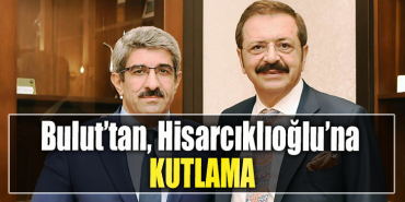Kocaeli Ticaret Odası Başkanı Necmi Bulut’tan, Dünya Odalar Federasyonu Başkanlığı’na seçilen Hisarcıklıoğlu’na kutlama