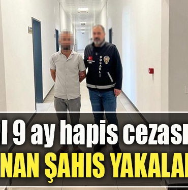 Kocaeli' de 18 yıl 9 ay hapis cezasıyla aranan şahıs yakalandı