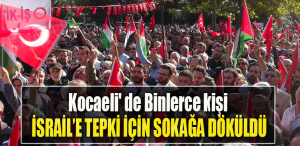 Kocaeli' de Binlerce kişi İsrail'e tepki için sokağa döküldü