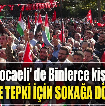 Kocaeli' de Binlerce kişi İsrail'e tepki için sokağa döküldü