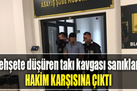 Kocaeli' de Dehşete düşüren takı kavgası sanıkları hakim karşısına çıktı
