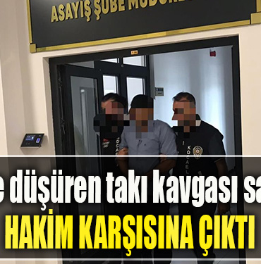 Kocaeli' de Dehşete düşüren takı kavgası sanıkları hakim karşısına çıktı