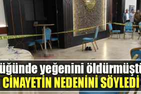Kocaeli' de Düğünde yeğenini öldürmüştü, cinayetin nedenini söyledi