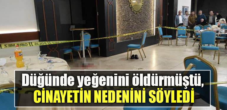 Kocaeli' de Düğünde yeğenini öldürmüştü, cinayetin nedenini söyledi
