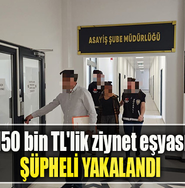 Kocaeli' de Evden 150 bin TL'lik ziynet eşyası çalan şüpheli yakalandı