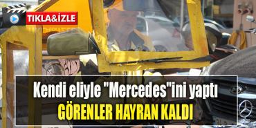 Kocaeli de Kendi eliyle Mercedes ini yaptı