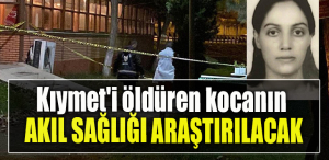 Kocaeli' de Kıymet'i öldüren kocanın akıl sağlığı araştırılacak