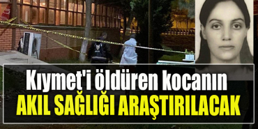 Kocaeli' de Kıymet'i öldüren kocanın akıl sağlığı araştırılacak
