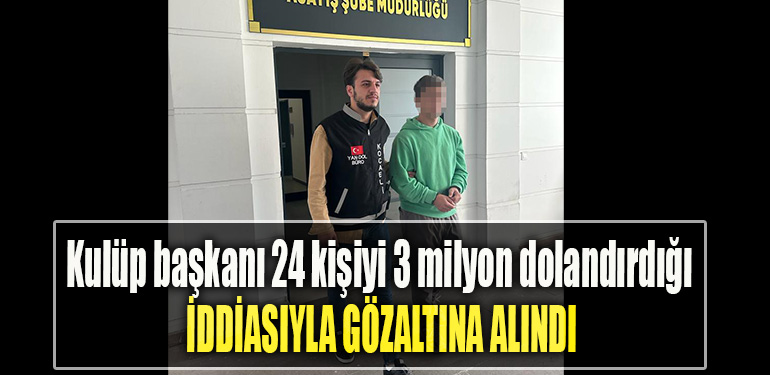 Kocaeli' de Kulüp başkanı 24 kişiyi 3 milyon dolandırdığı iddiasıyla gözaltına alındı