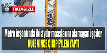 Kocaeli' de Metro inşaatında iki aydır maaşlarını alamayan işçiler kule vince çıkıp eylem yaptı