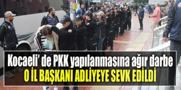 Kocaeli' de PKK yapılanmasına ağır darbe. O İl Başkanı adliyeye sevk edildi