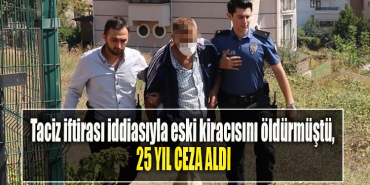 Kocaeli' de Taciz iftirası iddiasıyla eski kiracısını öldürmüştü, 25 yıl ceza aldı